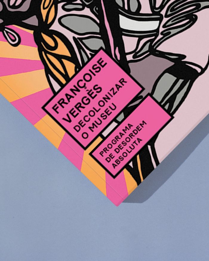 Decolonizar o museu – Programa de desordem absoluta